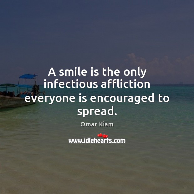 A smile is the only infectious affliction everyone is encouraged to spread. Smile Quotes Image