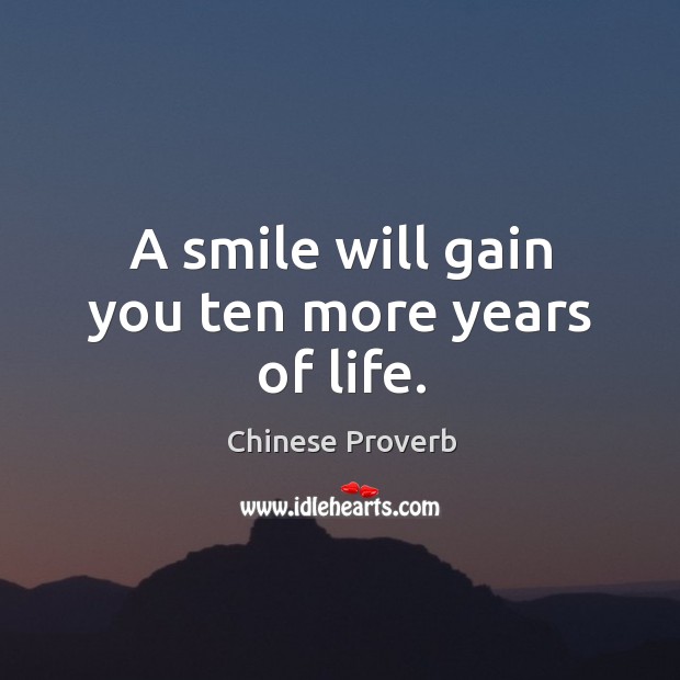 A smile will gain you ten more years of life. Chinese Proverbs Image