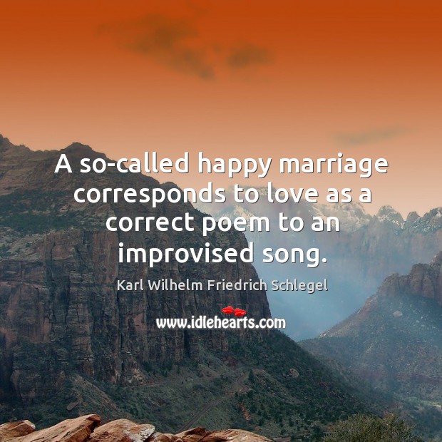 A so-called happy marriage corresponds to love as a correct poem to an improvised song. Image