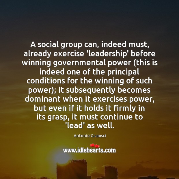A social group can, indeed must, already exercise ‘leadership’ before winning governmental Image