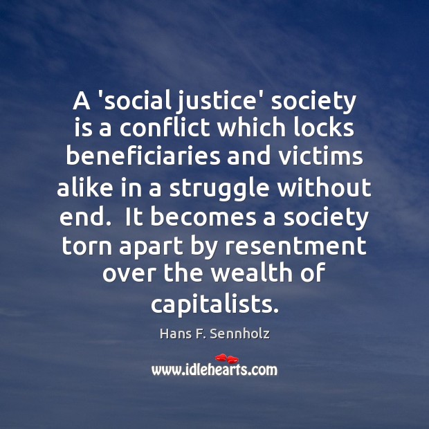 A ‘social justice’ society is a conflict which locks beneficiaries and victims Image