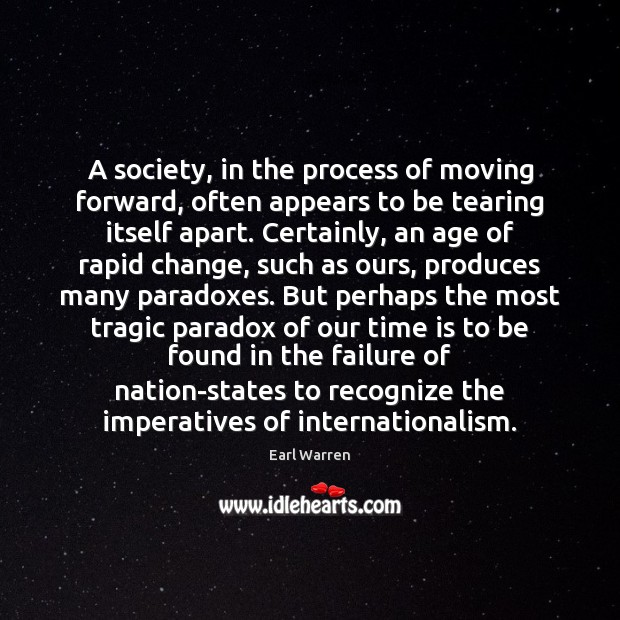 A society, in the process of moving forward, often appears to be Earl Warren Picture Quote