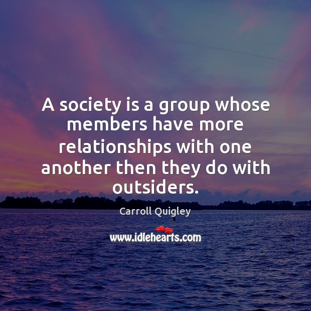 A society is a group whose members have more relationships with one Image
