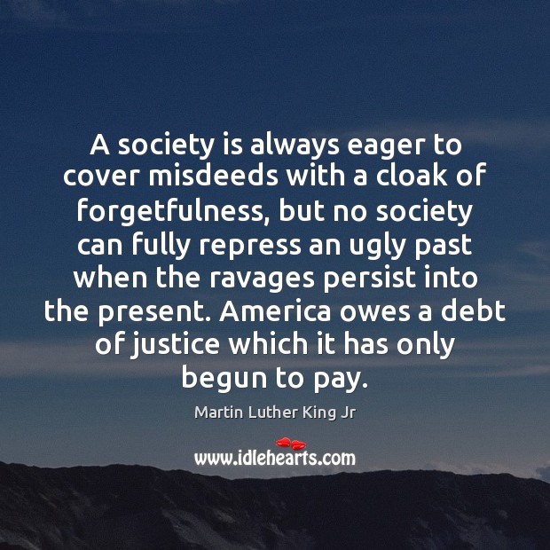 A society is always eager to cover misdeeds with a cloak of Society Quotes Image
