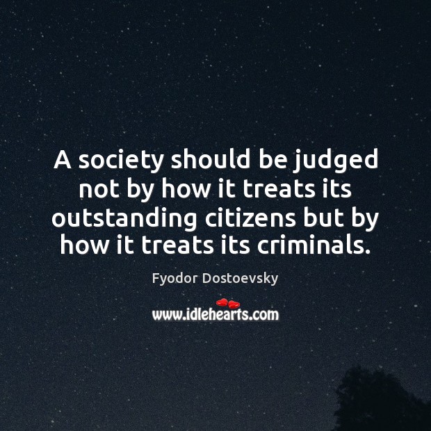 A society should be judged not by how it treats its outstanding Fyodor Dostoevsky Picture Quote