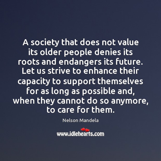A society that does not value its older people denies its roots Nelson Mandela Picture Quote