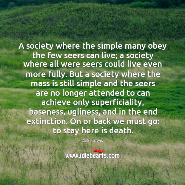 A society where the simple many obey the few seers can live; 