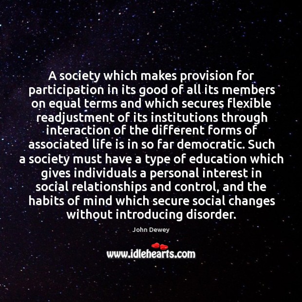 A society which makes provision for participation in its good of all John Dewey Picture Quote