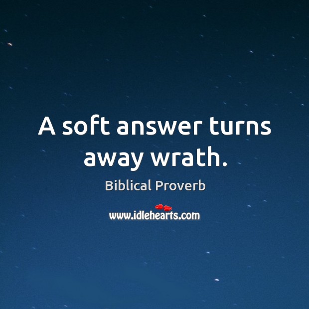 A soft answer turns away wrath. Biblical Proverbs Image