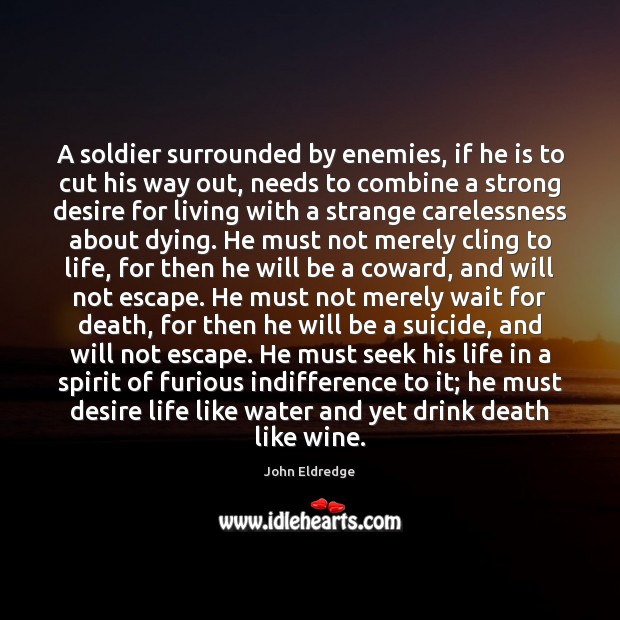 A soldier surrounded by enemies, if he is to cut his way John Eldredge Picture Quote