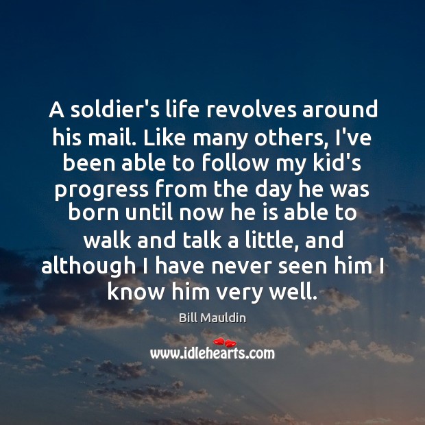A soldier’s life revolves around his mail. Like many others, I’ve been Bill Mauldin Picture Quote