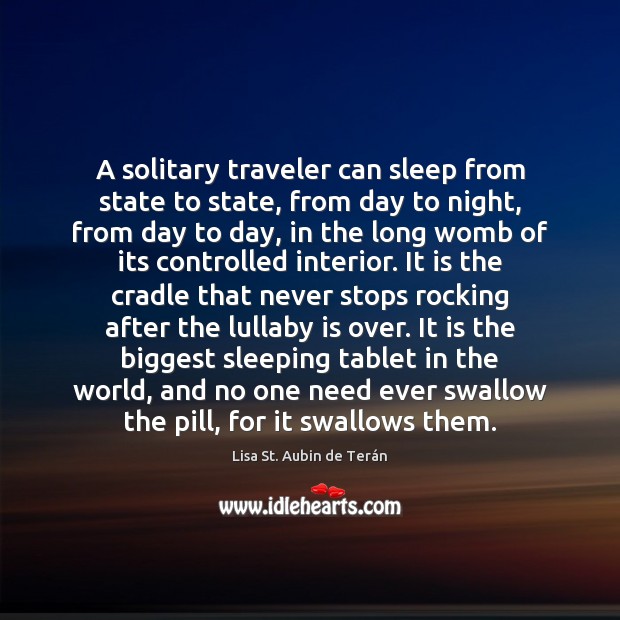 A solitary traveler can sleep from state to state, from day to Lisa St. Aubin de Terán Picture Quote
