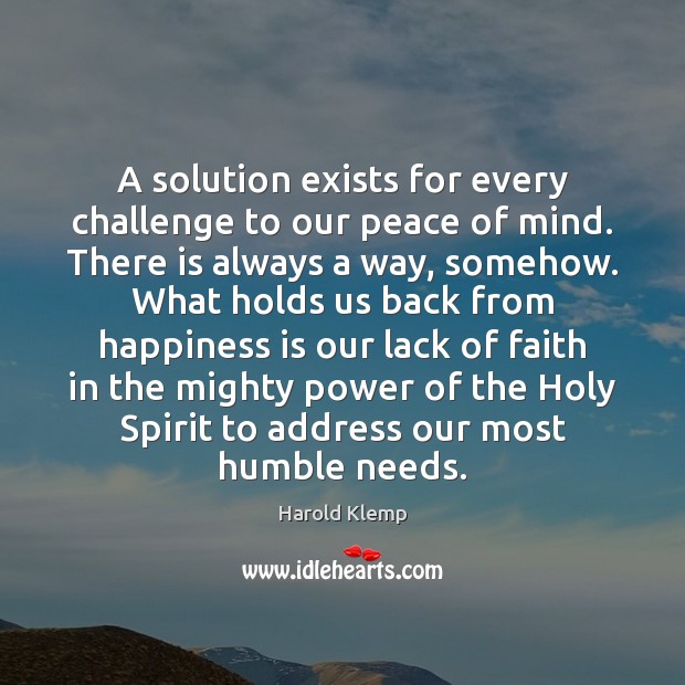 A solution exists for every challenge to our peace of mind. There Image