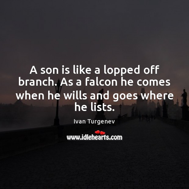 A son is like a lopped off branch. As a falcon he Son Quotes Image