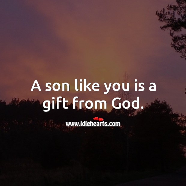 A son like you is a gift from God. Gift Quotes Image