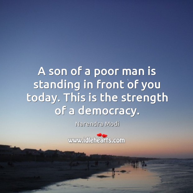A son of a poor man is standing in front of you Narendra Modi Picture Quote