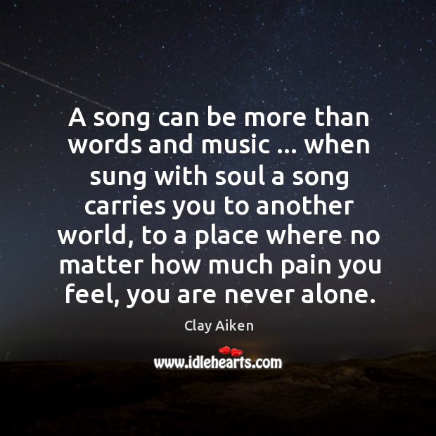 A song can be more than words and music … when sung with Clay Aiken Picture Quote