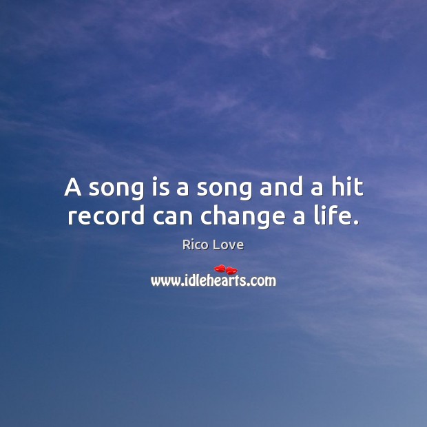 A song is a song and a hit record can change a life. Image