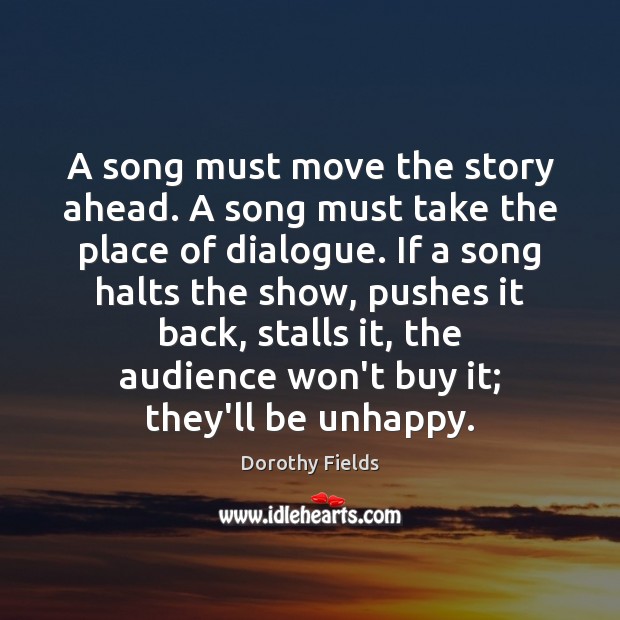 A song must move the story ahead. A song must take the Image
