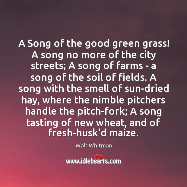 A Song of the good green grass! A song no more of Walt Whitman Picture Quote