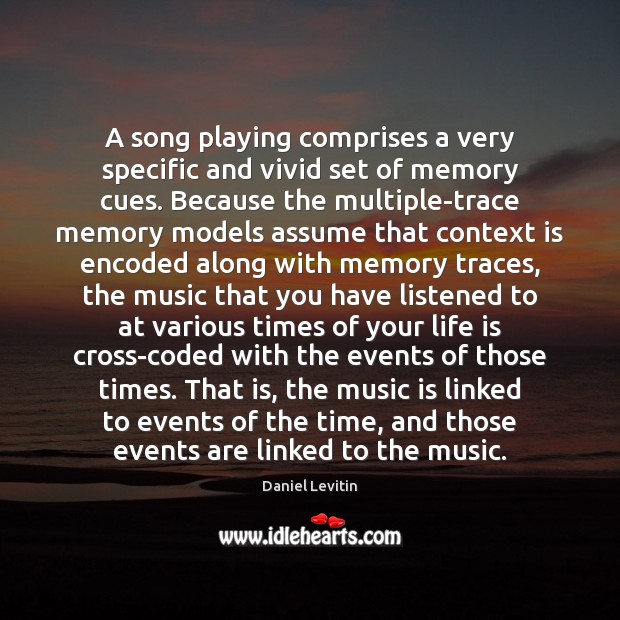 A song playing comprises a very specific and vivid set of memory Daniel Levitin Picture Quote