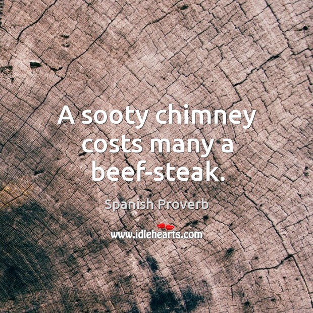 A sooty chimney costs many a beef-steak. Image