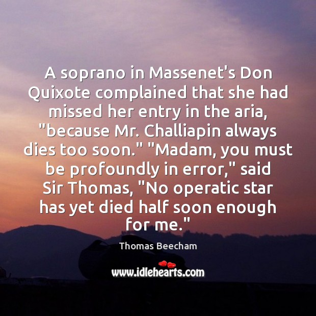 A soprano in Massenet’s Don Quixote complained that she had missed her Image
