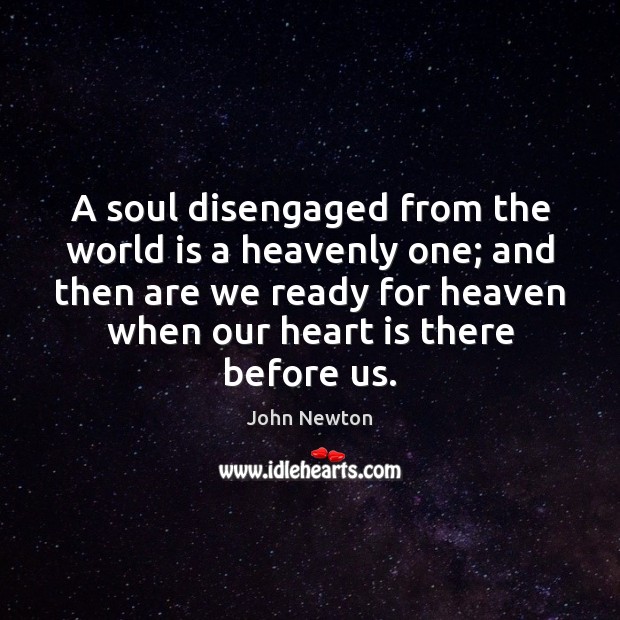 A soul disengaged from the world is a heavenly one; and then World Quotes Image