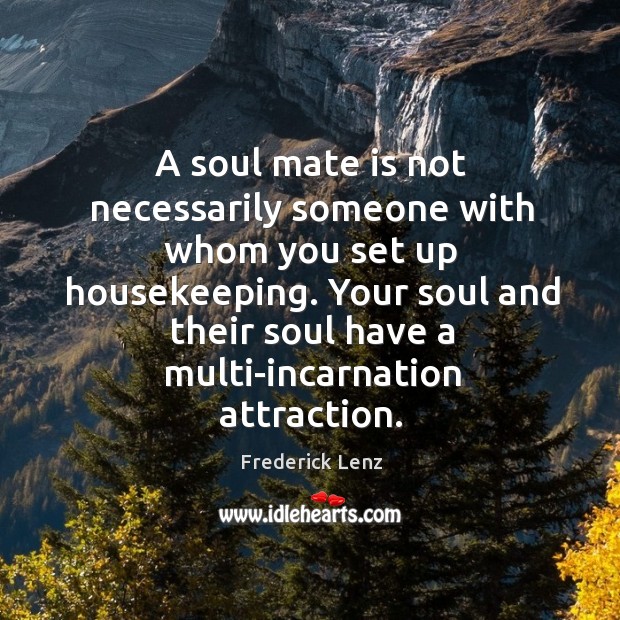 A soul mate is not necessarily someone with whom you set up Image