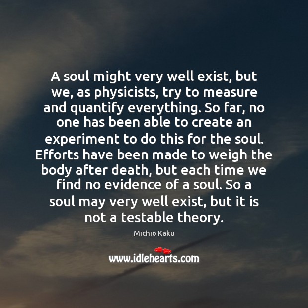 A soul might very well exist, but we, as physicists, try to Michio Kaku Picture Quote