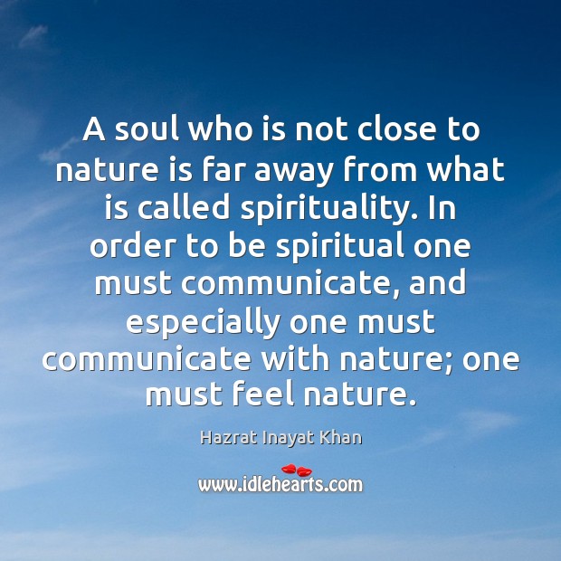 A soul who is not close to nature is far away from Hazrat Inayat Khan Picture Quote