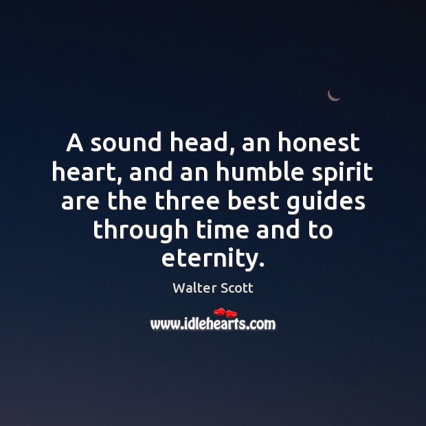 A sound head, an honest heart, and an humble spirit are the Walter Scott Picture Quote