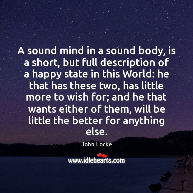A sound mind in a sound body, is a short, but full John Locke Picture Quote