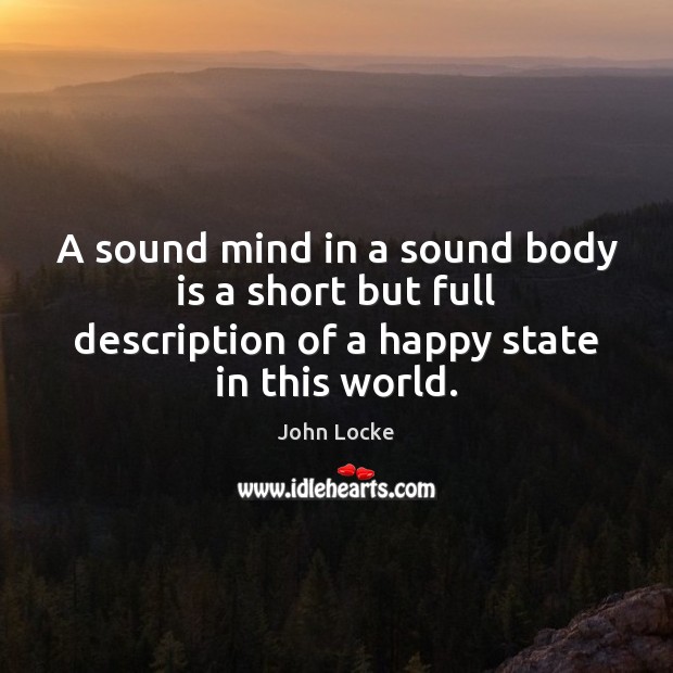 A sound mind in a sound body is a short but full John Locke Picture Quote
