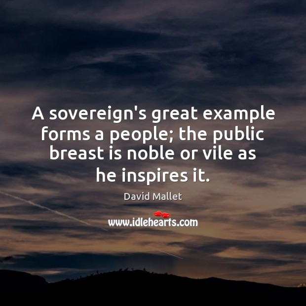 A sovereign’s great example forms a people; the public breast is noble Image