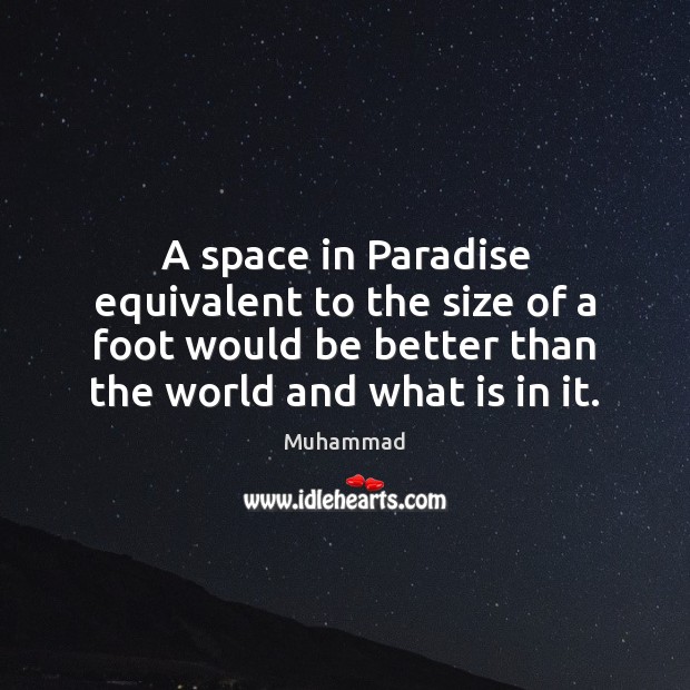 A space in Paradise equivalent to the size of a foot would Muhammad Picture Quote