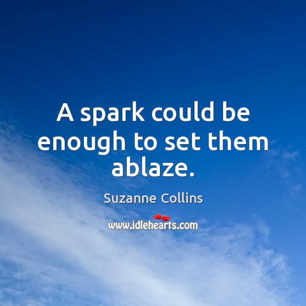 A spark could be enough to set them ablaze. Image
