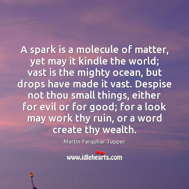 A spark is a molecule of matter, yet may it kindle the Martin Farquhar Tupper Picture Quote