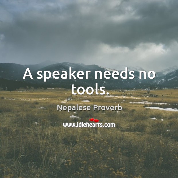 A speaker needs no tools. Nepalese Proverbs Image
