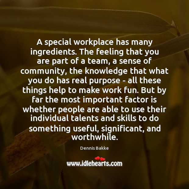 A special workplace has many ingredients. The feeling that you are part Dennis Bakke Picture Quote