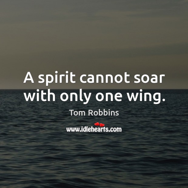 A spirit cannot soar with only one wing. Image