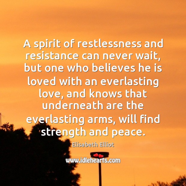 A spirit of restlessness and resistance can never wait, but one who Elisabeth Elliot Picture Quote