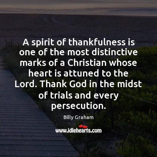 A spirit of thankfulness is one of the most distinctive marks of Billy Graham Picture Quote