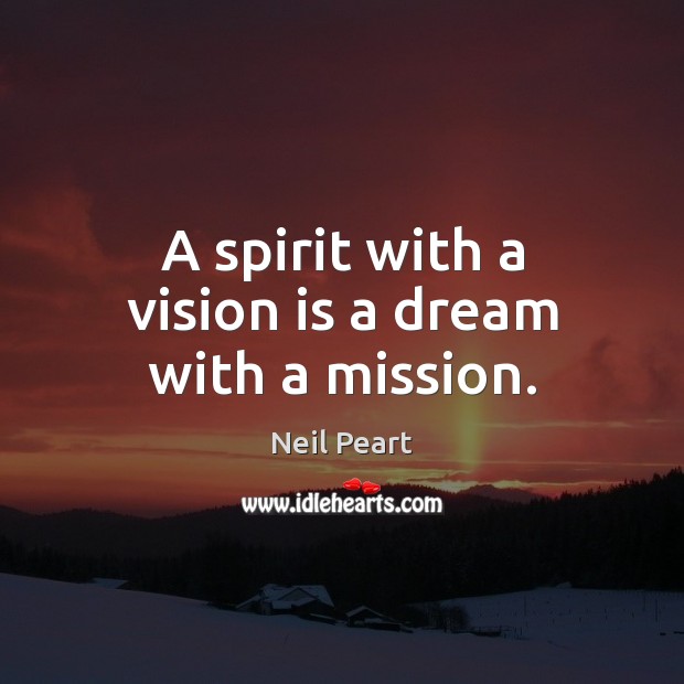 A spirit with a vision is a dream with a mission. Image