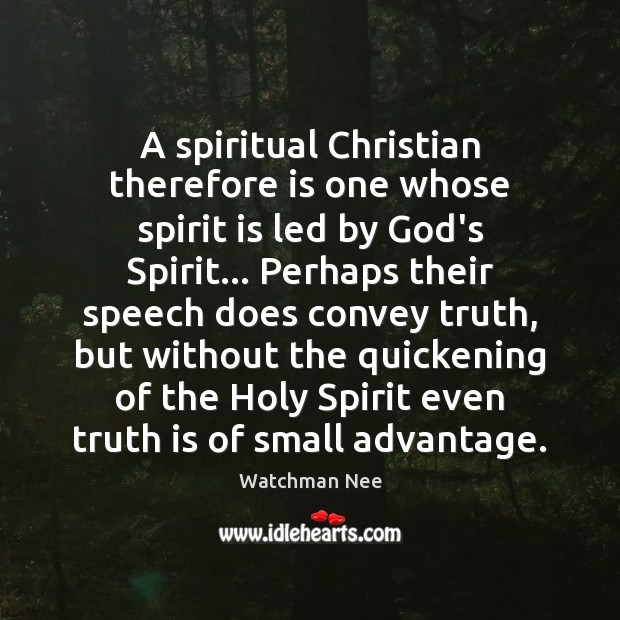 A spiritual Christian therefore is one whose spirit is led by God’s Watchman Nee Picture Quote