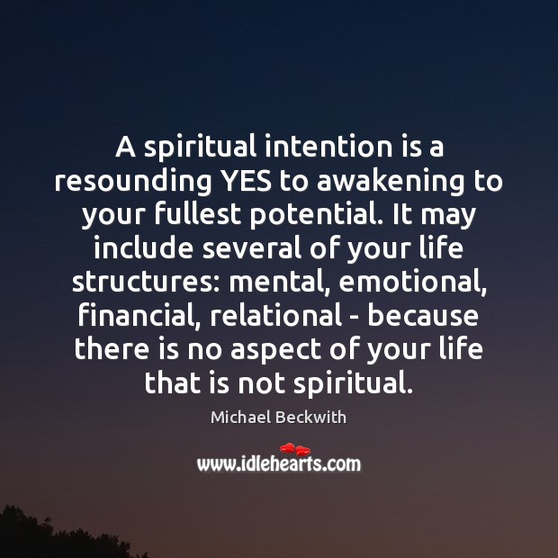 A spiritual intention is a resounding YES to awakening to your fullest Michael Beckwith Picture Quote