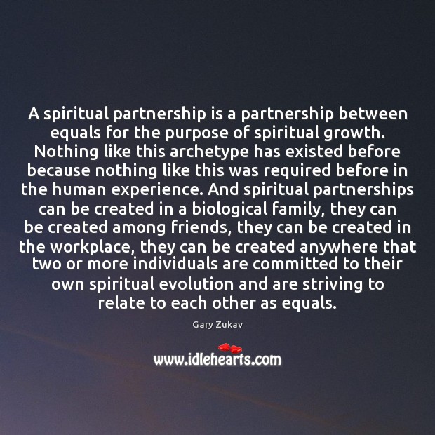 A spiritual partnership is a partnership between equals for the purpose of Gary Zukav Picture Quote