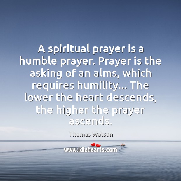 A spiritual prayer is a humble prayer. Prayer is the asking of Prayer Quotes Image