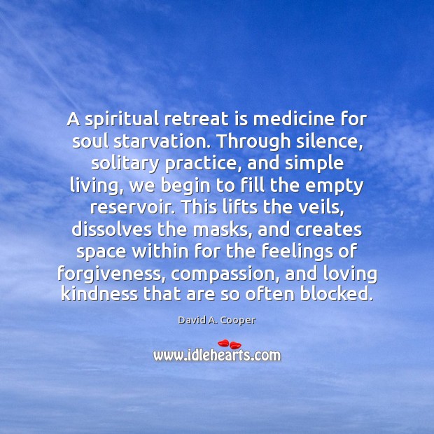 A spiritual retreat is medicine for soul starvation. Through silence, solitary practice, Forgive Quotes Image