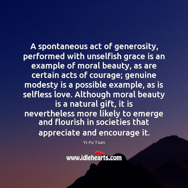 A spontaneous act of generosity, performed with unselfish grace is an example Image